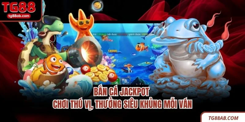 Bắn Cá Jackpot