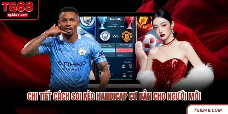 Chi tiết cách soi kèo Handicap cơ bản cho người mới