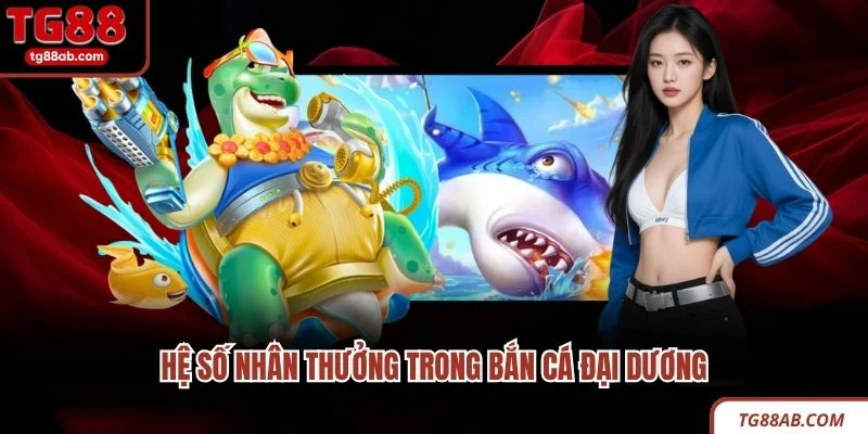 Hệ số nhân thưởng trong bắn cá đại dương