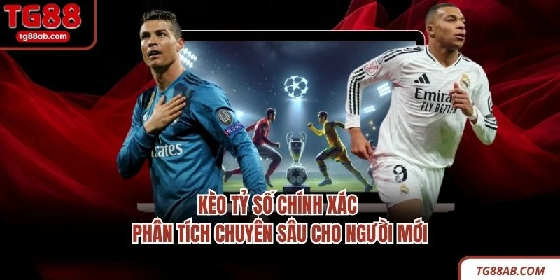 Kèo Tỷ Số Chính Xác