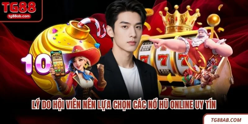 Lý do hội viên nên lựa chọn các nổ hũ online uy tín